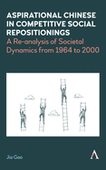 Aspirational Chinese in Competitive Social Repositionings: A Re-Analysis of Societal Dynamics from 1964 to 2000