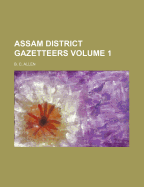 Assam District Gazetteers; Volume 1
