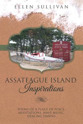 Assateague Island Inspirations: Poems of a Place of Peace, Meditations, Wave Music, Healing Dawns - Sullivan, Ellen