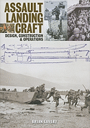 Assault Landing Craft: Design, Construction & Operations - Lavery, Brian