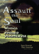 Assault on the Soul: Women in the Former Yugoslavia