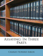 Assaying: In Three Parts