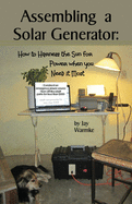 Assembling a Solar Generator: How to Harness the Sun for Power when you Need it Most