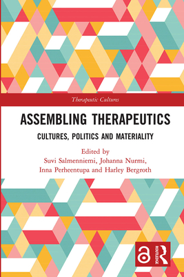 Assembling Therapeutics: Cultures, Politics and Materiality - Salmenniemi, Suvi (Editor), and Nurmi, Johanna (Editor), and Perheentupa, Inna (Editor)
