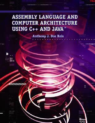 Assembly Language and Computer Architecture Using C++ and Java - Reis, Anthony J DOS, and Dos Reis, Anthony J