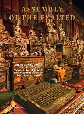 Assembly of the Exalted: The Tibetan Shrine Room from the Alice S. Kandell Collection - Bloom, Rebecca, and Taylor, John Bigelow (Photographer), and Dubler, Dianne (Photographer)