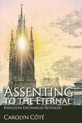 Assenting to the Eternal: Kingdom Exchanges Revealed - Ct, Carolyn