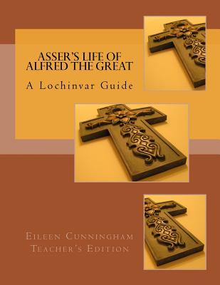 Asser's Life of Alfred the Great: A Lochinvar Guide: Teacher's Edition - Carmichael, Amy Alexander (Editor), and Cunningham, Eileen