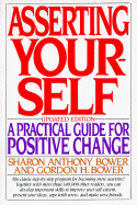 Asserting Yourself: A Practical Guide for Positive Change, Updated Edition - Bower, Sharon Anthony, and Bower, Gordon H