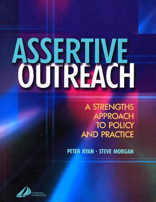 Assertive Outreach: A Strengths Approach to Policy and Practice - Ryan, Peter, PhD, and Morgan, Steve, Ba, Ma