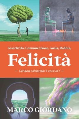 Assertivit?, Comunicazione, Ansia, Rabbia, Felicit? (Collana Completa - 4 corsi in 1) - Vitale, Serena, and Vacca, Monica, and Esposito, Cristina