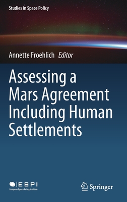 Assessing a Mars Agreement Including Human Settlements - Froehlich, Annette (Editor)