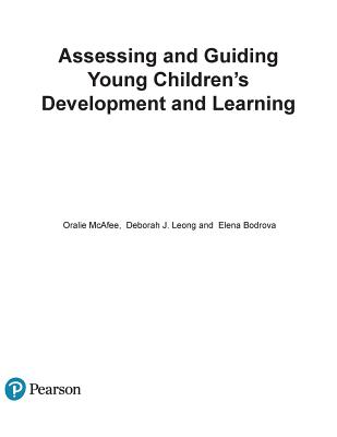 Assessing and Guiding Young Children's Development and Learning - McAfee, Oralie, and Leong, Deborah, and Bodrova, Elena