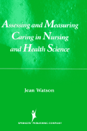 Assessing and Measuring Caring in Nursing and Health Science