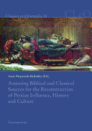 Assessing Biblical and Classical Sources for the Reconstruction of Persian Influence, History and Culture