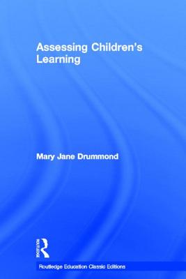 Assessing Children's Learning (Classic Edition) - Drummond, Mary Jane