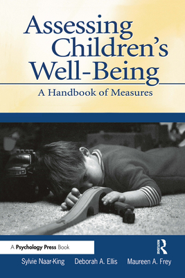 Assessing Children's Well-Being: A Handbook of Measures - Naar-King, Sylvie, and Ellis, Deborah A, and Frey, Maureen a