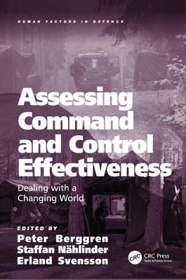 Assessing Command and Control Effectiveness: Dealing with a Changing World - Berggren, Peter (Editor), and Nhlinder, Staffan (Editor), and Svensson, Erland (Editor)