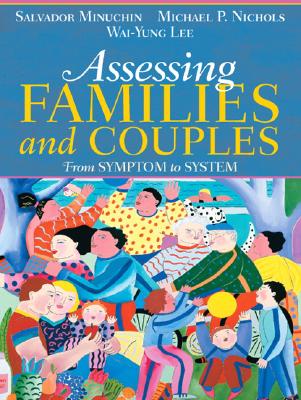 Assessing Families and Couples: From Symptom to System - Minuchin, Salvador, MD, and Nichols, Michael, and Lee, Wai Yung