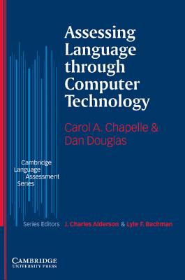 Assessing Language through Computer Technology - Chapelle, Carol A., and Douglas, Dan