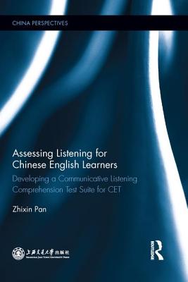 Assessing Listening for Chinese English Learners: Developing a Communicative Listening Comprehension Test Suite for CET - Zhixin, Pan