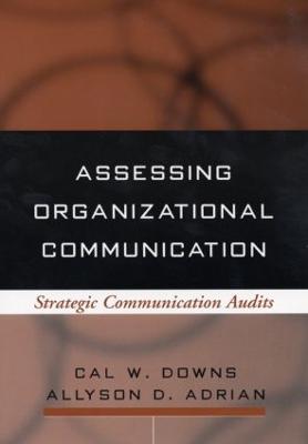 Assessing Organizational Communication: Strategic Communication Audits - Downs, Cal W, PhD, and Adrian, Allyson D, PhD