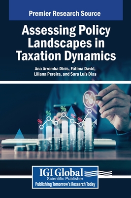 Assessing Policy Landscapes in Taxation Dynamics - Dinis, Ana Arromba (Editor), and David, Ftima (Editor), and Pereira, Liliana (Editor)