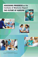 Assessing Progress on the Institute of Medicine Report The Future of Nursing