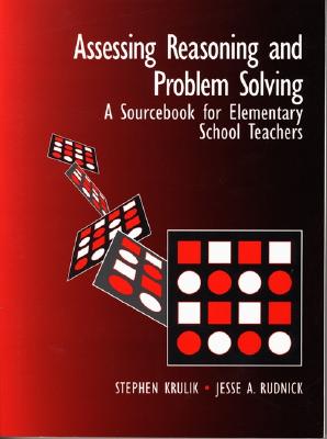 Assessing Reasoning and Problem Solving: A Sourcebook for Elementary School Teachers - Krulik, Stephen, and Rudnick, Jesse A