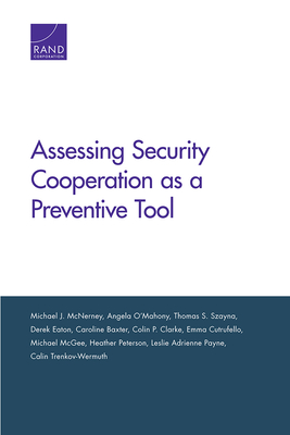 Assessing Security Cooperation as a Preventive Tool - McNerney, Michael J, and O'Mahony, Angela, and Szayna, Thomas S