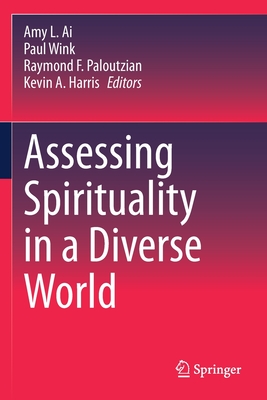 Assessing Spirituality in a Diverse World - Ai, Amy L. (Editor), and Wink, Paul (Editor), and Paloutzian, Raymond F. (Editor)
