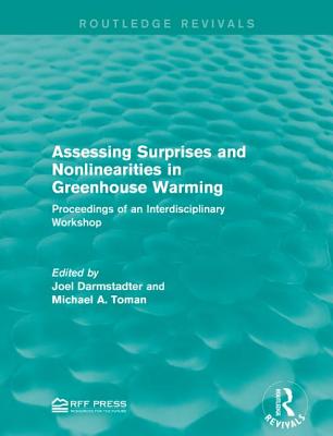 Assessing Surprises and Nonlinearities in Greenhouse Warming: Proceedings of an Interdisciplinary Workshop - Darmstadter, Joel (Editor), and Toman, Michael A. (Editor)