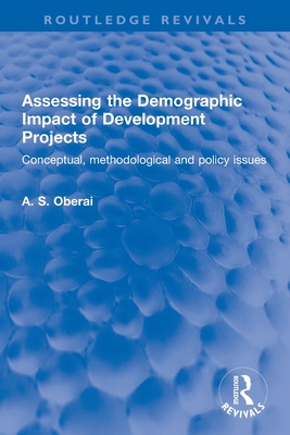 Assessing the Demographic Impact of Development Projects: Conceptual, Methodological and Policy Issues - Oberai, A S