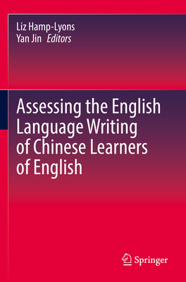 Assessing the English Language Writing of Chinese Learners of English - Hamp-Lyons, Liz (Editor), and Jin, Yan (Editor)