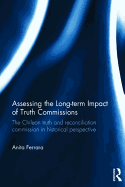 Assessing the Long-Term Impact of Truth Commissions: The Chilean Truth and Reconciliation Commission in Historical Perspective