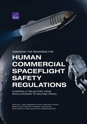 Assessing the Readiness for Human Commercial Spaceflight Safety Regulations: Charting a Trajectory from Revolutionary to Routine Travel - Ligor, Douglas C, and Miller, Benjamin M, and McCollester, Maria