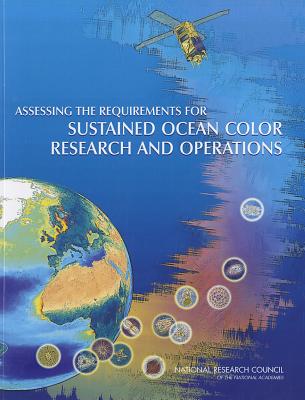 Assessing the Requirements for Sustained Ocean Color Research and Operations - National Research Council, and Division on Engineering and Physical Sciences, and Space Studies Board