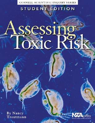 Assessing Toxic Risk, Student Edition: Cornell Scientific Inquiry Series - Trautmann, Nancy M.