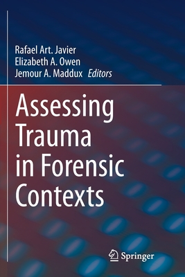 Assessing Trauma in Forensic Contexts - Javier, Rafael Art (Editor), and Owen, Elizabeth A (Editor), and Maddux, Jemour A (Editor)