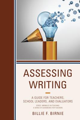 Assessing Writing: A Guide for Teachers, School Leaders, and Evaluators - Birnie, Billie F