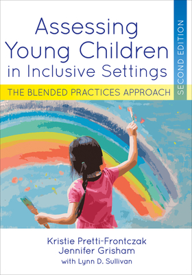 Assessing Young Children in Inclusive Settings: The Blended Practices Approach - Pretti-Frontczak, Kristie, and Grisham, Jennifer, Ed, and Lynn, Sullivan