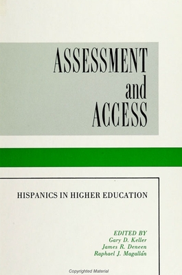 Assessment and Access: Hispanics in Higher Education - Keller, Gary D (Editor), and Deneen, James R (Editor), and Magallan, Rafael J (Editor)