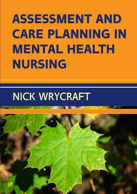 Assessment and Care Planning in Mental Health Nursing - Wrycraft, Nick