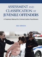 Assessment and Classification of Juvenile Offenders: A Treatment Manual for Criminal Justice Practitioners