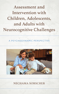 Assessment and Intervention with Children, Adolescents, and Adults with Neurocognitive Challenges: A Psychodynamic Perspective