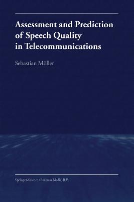 Assessment and Prediction of Speech Quality in Telecommunications - Mller, Sebastian