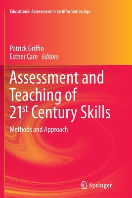 Assessment and Teaching of 21st Century Skills: Methods and Approach - Griffin, Patrick (Editor), and Care, Esther (Editor)