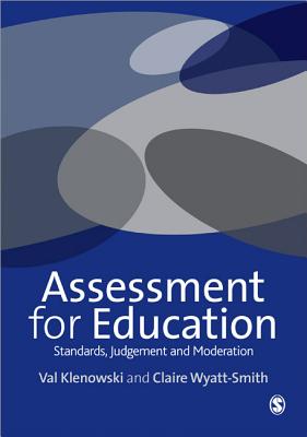 Assessment for Education: Standards, Judgement and Moderation - Klenowski, Val, and Wyatt-Smith, Claire Maree