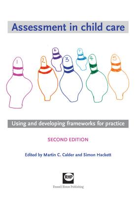 Assessment in Child Care: Using and Developing Frameworks for Practice - Calder, Martin C. (Editor), and Hackett, Simon (Editor)