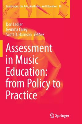 Assessment in Music Education: From Policy to Practice - Lebler, Don (Editor), and Carey, Gemma (Editor), and Harrison, Scott D (Editor)